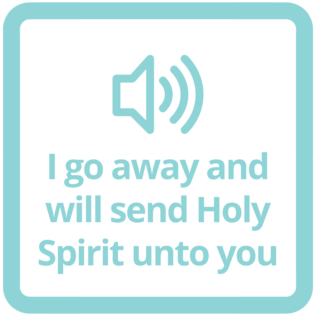 i go away and send Holy Spirit unto you John 16 5 15